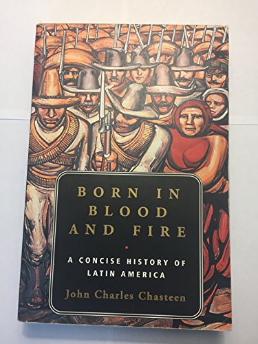 Born in Blood & Fire: A Concise History of Latin America, Second Edition