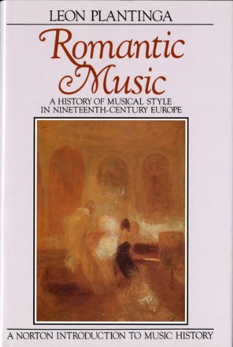 Romantic Music: A History of Musical Style in Nineteenth-Century Europe (Norton Introduction to M...