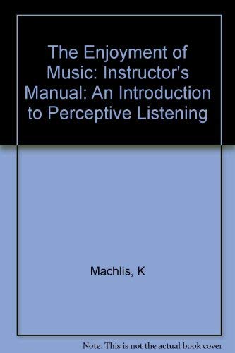 The Enjoyment of Music - Instructor's Manual and Test-Item file.
