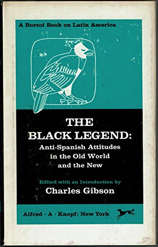 Black Legend: Anti-Spanish Attitudes in the Old World and the New