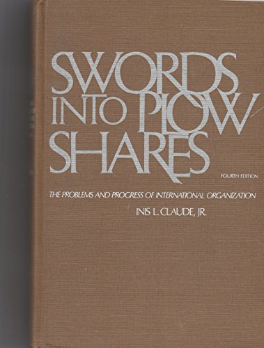 Swords into plowshares;: The problems and progress of international organization
