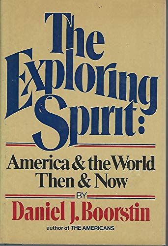The Exploring Spirit; America and the World, Then and Now