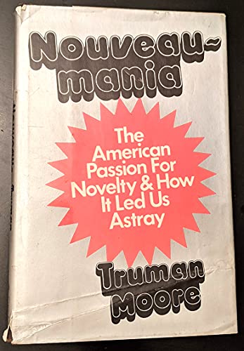 Nouveaumania The American Passion For Novelty & How It Led Us Astray