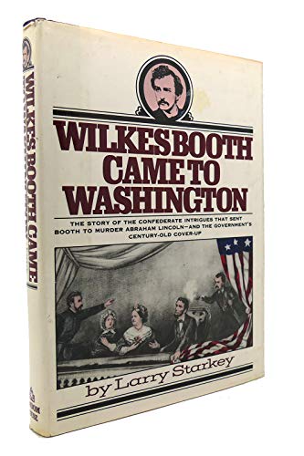 Wilkes Booth Came to Washington