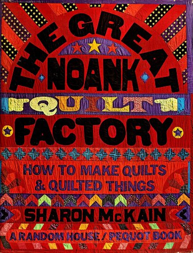 The Great Noank Quilt Factory;: How to make quilts quilted things