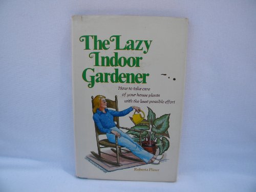 The lazy indoor gardener: How to take care of your house plants with the least possible effort