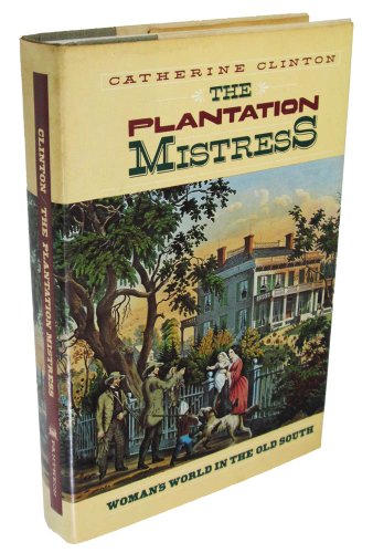 The Plantation Mistress: Woman's World in the Old South