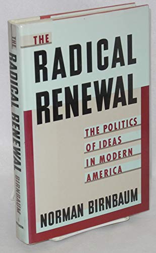 The Radical Renewal The Politics of Ideas in Modern America