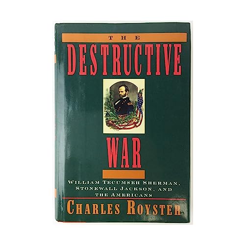 Destructive War: William Techumseh Sherman, Stonewall Jackson, and the Americans