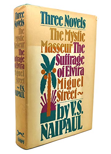 Three Novels: The Mystic Masseur, The Suffrage of Elvira, Miguel Street