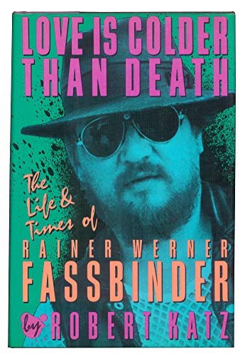 Love is Cooler Than Death : The Life and Times of Rainer Werner Fassbinder