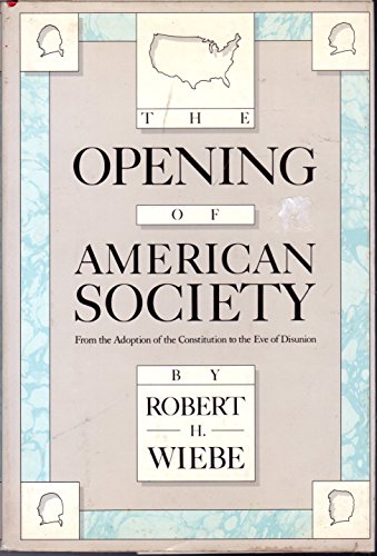 Opening of American Society, The: From the Adoption of the Constitution to the Eve of Disunion