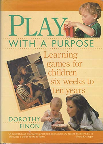 Play With a Purpose: Learning Games for Children Six Weeks to Ten Years