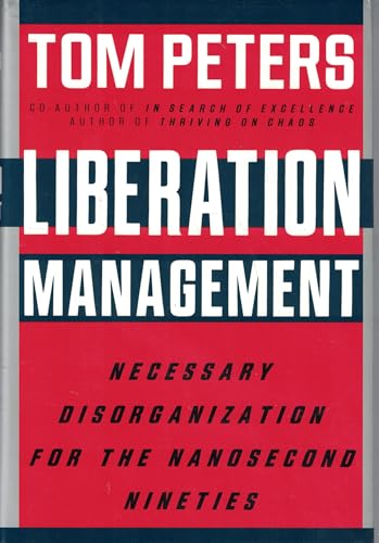 Liberation Management : Necessary Disorganization for the Nanosecond Nineties