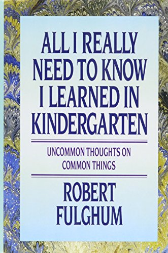 All I Really Need to Know I Learned in Kindergarten: Uncommon Thoughts On Common Things
All I Really Need to Know I Learned in Kindergarten: Uncommon Thoughts On Common Things