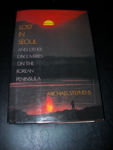 Lost in Seoul: and Other Discoveries on the Korean Peninsula