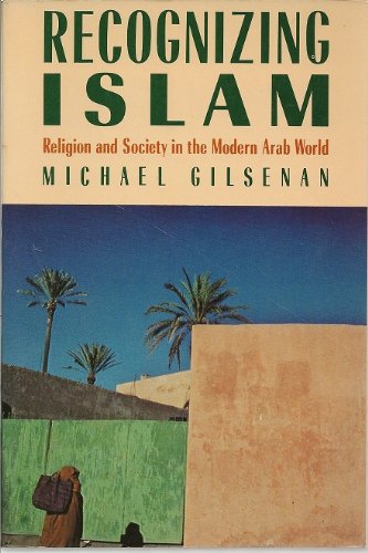 Recognizing Islam (Religion and Society in the Modern Arab World)
