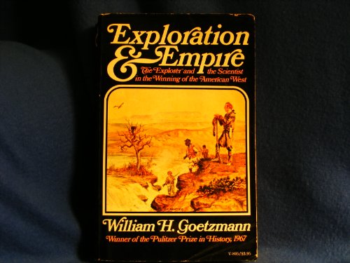 Exploration & Empire; The Explorer and the Scientest Iin the Winning of the American West