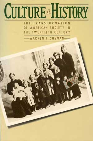 Culture As History: The Transformation of American Society in the Twentieth Century