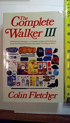 The COMPLETE WALKER III - The Joys and Techniques of Hiking and Backpacking