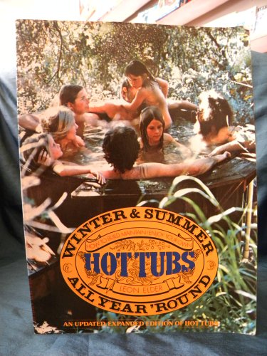 Hot tubs all year 'round: How to build, maintain & enjoy your own, winter & summer