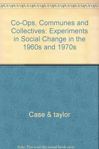 Co-Ops, Communes & Collectives: Experiments in Social Change in the 1960s and 1970s