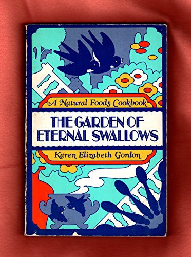 The Garden of Eternal Swallows - a natural foods cookbook