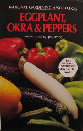 Eggplant, Okra and Peppers - growing, cooking, preserving (National Gardening Association)
Eggplant, Okra and Peppers - growing, cooking, preserving (National Gardening Association)