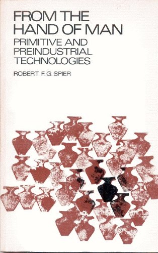 From the Hand of Man: Primitive and Preindustrial Technologies