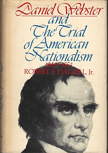 DANIEL WEBSTER AND THE TRIAL OF AMERICAN NATIONALISM 1843-1852