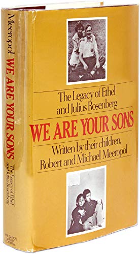 WE ARE YOUR SONS, THE LEGACY OF ETHEL AND JULIUS ROSENBERG, Written By Their Children- - - signed...