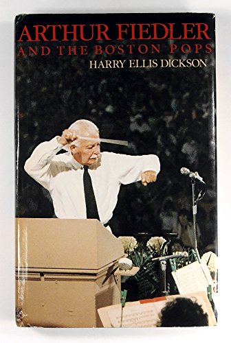Arthur Fiedler and the Boston Pops : an irreverent memoir [by] Harry Ellis Dickson ; prologue by ...