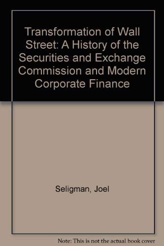 The Transformation of Wall Street: A History of the Securities and Exchange Commission and Modern...