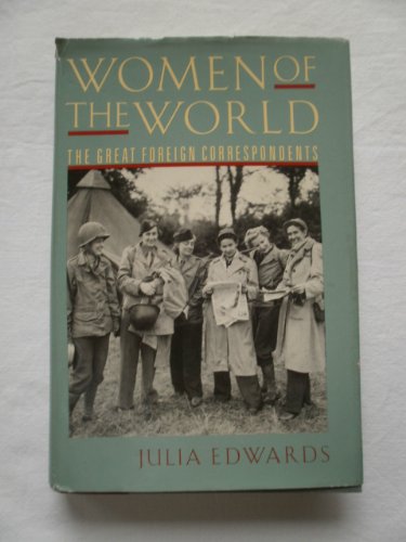 Women of the World: The Great Foreign Correspondents (Inscribed by Author)
