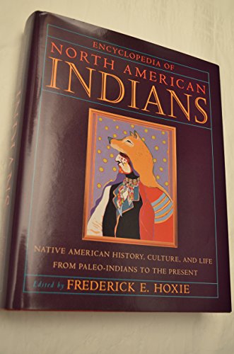 ENCLYCLOPEDIA OF NORTH AMERICAN INDIANS : Native American History, Culture, and Life from Paleo-I...