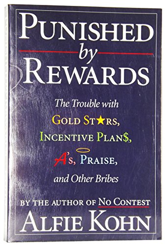 Punished by Rewards: The Trouble With Gold Stars, Incentive Plans, A'S, Praise, and Other Bribes
Punished by Rewards: The Trouble With Gold Stars, Incentive Plans, A'S, Praise, and Other Bribes