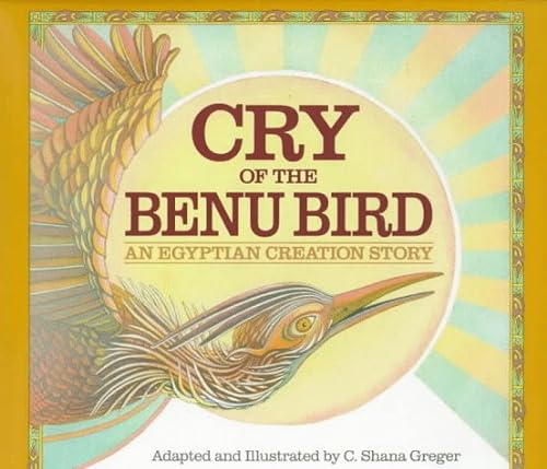 Cry of the Benu Bird: An Egyptian Creation Story