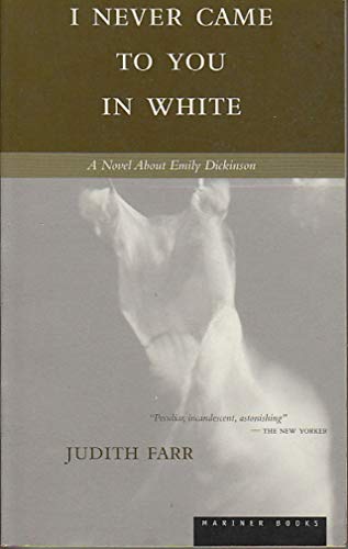 I NEVER CAME TO YOU IN WHITE : A Novel About Emily Dickinson