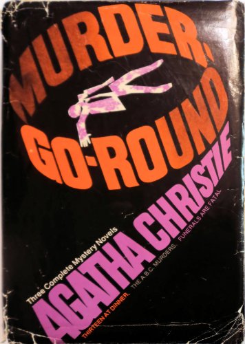 Murder-Go-Round: (Thirteen at Dinner / The A.B.C. Murders / Funer