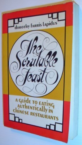 THE SCRUTABLE FEAST A Guide to Eating Authentically in Chinese Restaurants
