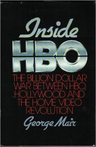 INSIDE HBO The Billion Dollar War between HBO, Hollywood, and the Home Video Revolution
