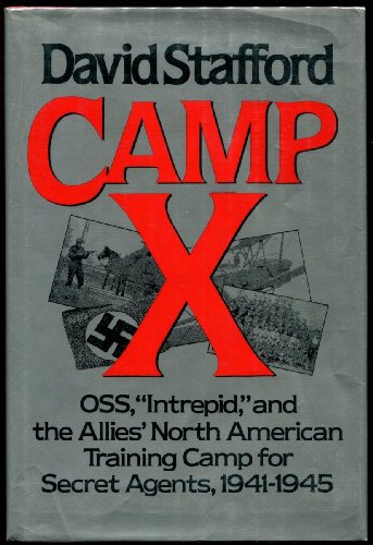 Camp X: : OSS, Intrepid, and the Allies North American Training Camp for Secret Agents, 1941-1945
