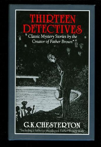 Thirteen Detectives: Classic Mystery Stories by the Creator of Father Brown.