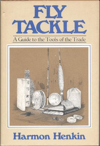 Fly Tackle A Guide to the Tools of the Trade