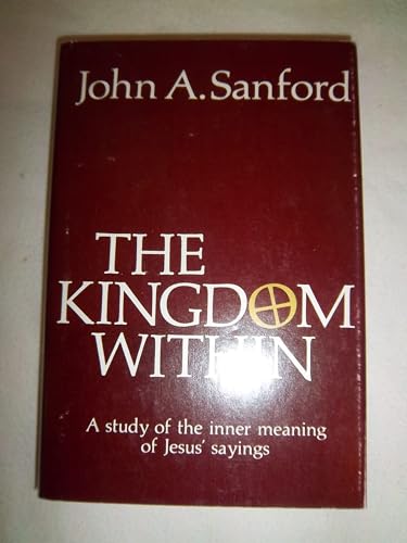 The Kingdom Within: A Study of the Inner Meaning of Jesus' Sayings