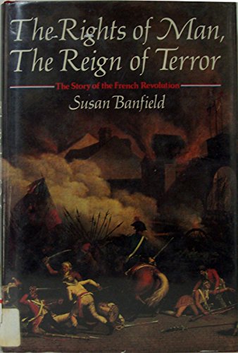The Rights of Man, the Reign of Terror: The Story of the French Revolution