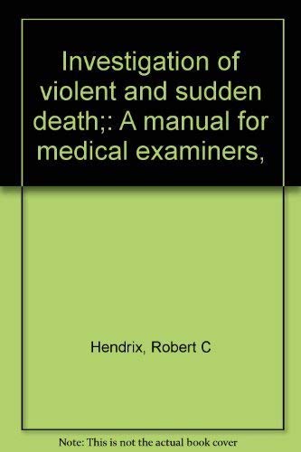 INVESTIGATION OF VIOLENT AND SUDDEN DEATH a manual for medical examiners