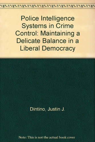 Police Intelligence Systems in Crime Control: Maintaining a Delicate Balance in a Liberal Democracy