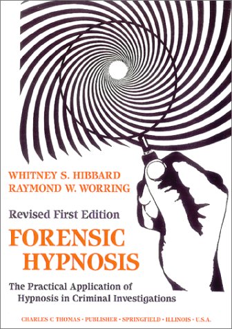 Forensic Hypnosis: The Practical Application of Hypnosis in Criminal Investigations. Revised Firs...