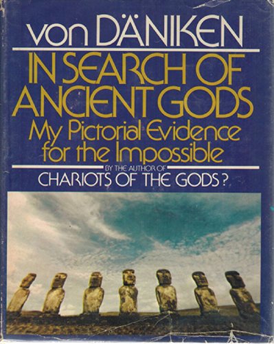 In Search of Ancient Gods : My Pictorial Evidence of the Impossible